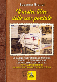 NOSTRO LIBRO DELLE COSE PERDUTE - LE CABINE TELEFONICHE LE MONDINE I BORDELLI, LE FILASTROCCHE