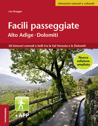 FACILI PASSEGGIATE IN ALTO ADIGE - 50 ITINERARI COMODI E BELLI TRA LA VAL VENOSTA E LE DOLOMITI