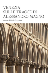 VENEZIA SULLE TRACCE DI ALESSANDRO MAGNO