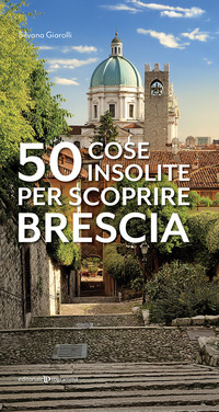 50 COSE INSOLITE PER SCOPRIRE BRESCIA