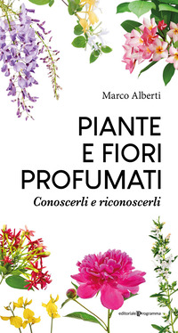 PIANTE E FIORI PROFUMATI - CONOSCERLI E RICONOSCERLI