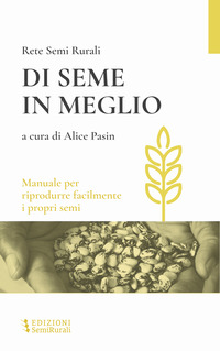 DI SEME IN MEGLIO - MANUALE PER RIPRODURRE FACILMENTE I PROPRI SEMI