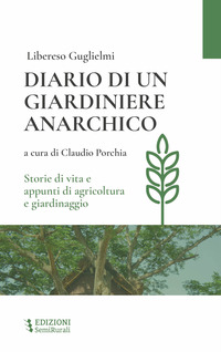 DIARIO DI UN GIARDINIERE ANARCHICO - STORIE DI VITA E APPUNTI DI AGRICOLTURA E GIARDINAGGIO