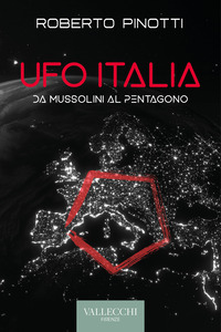 UFO ITALIA - DA MUSSOLINI AL PENTAGONO