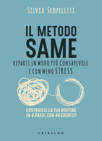 METODO SAME - RIPARTI IN MODO PIU\' CONSAPEVOLE E CON MENO STRESS