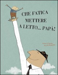 CHE FATICA METTERE A LETTO PAPA\' !