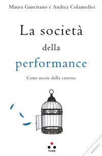 SOCIETA\' DELLA PERFORMANCE - COME USCIRE DALLA CAVERNA