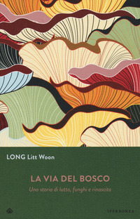 VIA DEL BOSCO - UNA STORIA DI LUTTO FUNGHI E RINASCITA