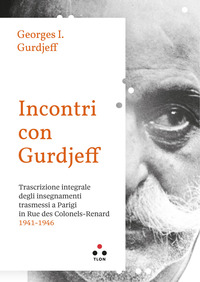 INCONTRI CON GURDJIEFF - TRASCRIZIONE INTEGRALE DEGLI INSEGNAMENTI TRASMESSI A PARIGI