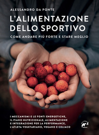 ALIMENTAZIONE DELLO SPORTIVO - COME ANDARE PIU\' FORTE E STARE MEGLIO