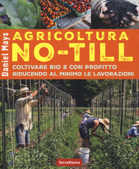 AGRICOLTURA NO TILL - COLTIVARE BIO CON PROFITTO RIDUCENDO AL MINIMO LE LAVORAZIONI