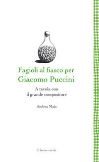 FAGIOLI AL FIASCO PER GIACOMO PUCCINI - A TAVOLA CON IL GRANDE COMPOSITORE