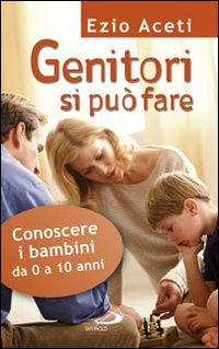 GENITORI SI PUO\' FARE - CONOSCERE I BAMBINI DA 0 A 10 ANNI