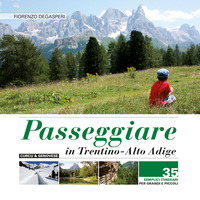 PASSEGGIARE IN TRENTINO ALTO ADIGE - 35 SEMPLICI ITINERARI PER GRANDI E