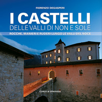 CASTELLI DELLE VALLI DI NON E SOLE - ROCCHE MANIERI E RUDERI LUNGO LE VALLI DEL NOCE