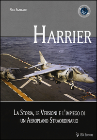 HARRIER - LA STORIA LE VERSIONI E L\'IMPIEGO DI UN AEROPLANO STRAORDINARIO