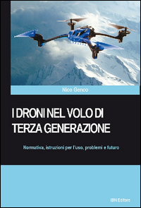 DRONI NEL VOLO DI TERZA GENERAZIONE - NORMATIVA ISTRUZIONI PER L\'USO PROBLEMI E FUTURO