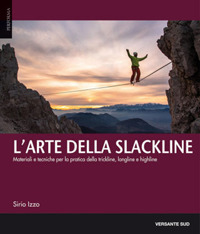 ARTE DELLA SLACKLINE - MATERIALI E TECNICHE PRE LA PRATICA DELLA TRICKLINE LONGLINE E HIGHLINE