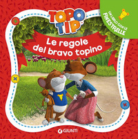 TOPO TIP LE REGOLE DEL BRAVO TOPOLINO - UN LIBRO CON LE FINESTRELLE