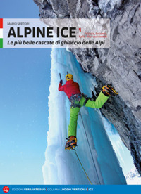 ALPINE ICE 1 LE PIU\' BELLE CASCATE DI GHIACCIO DELLE ALPI