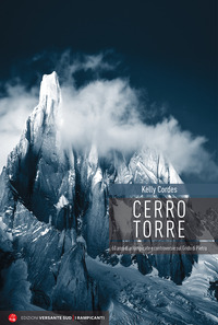 CERRO TORRE - 60 ANNI DI ARRAMPICATE E CONTROVERSIE SUL GRIDO DI PIETRA