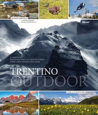 TRENTINO OUTDOOR - IL TRENTINO DALLA DOLOMITI AL LAGO DI GARDA