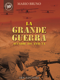 GRANDE GUERRA - ACCADDE 100 ANNI FA