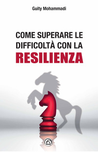 COME SUPERARE LE DIFFICOLTA CON LA RESILIENZA