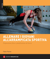 ALLENARE I GIOVANI ALL\'ARRAMPICATA SPORTIVA - PREPARAZIONE FISICA E PIANIFICAZIONE DEL LAVORO