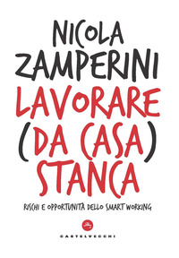 LAVORARE DA CASA STANCA - RISCHI E OPPORTUNITA\' DELLO SMART WORKING