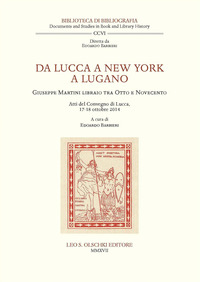 DA LUCCA A NEW YORK A LUGANO. GIUSEPPE MARTINI LIBRAIO TRA OTTO E NOVECENTO. ATTI DEL CONVEGNO (...