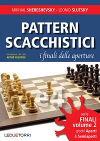 PATTERN SCACCHISTICI 2 I FINALI DELLE APERTURE - GIOCHI APERTI E SEMIAPERTI