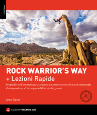 ROCK WARRIOR\'S WAY + LEZIONI RAPIDE. PROGREDIRE NELL\'ARRAMPICATA ATTRAVERSO UN PERCORSO PSICO-