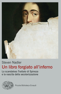 LIBRO FORGIATO ALL\'INFERNO - LO SCANDALOSO TRATTATO DI SPINOZA E LA NASCITA DELLA SECOLARIZZ