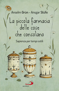 PICCOLA FARMACIA DELLE COSE CHE CONSOLANO - SAPIENZA PER TEMPI OSTILI