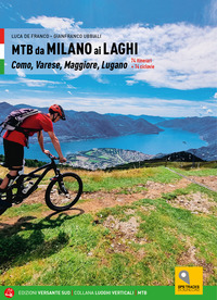 MTB DA MILANO AI LAGHI - COMO VARESE MAGGIORE LUGANO - 74 ITINERARI E 14 CICLOVIE