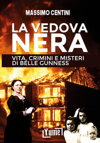 VEDOVA NERA - VITA CRIMINI E MISTERI DI BELLE GUNNESS