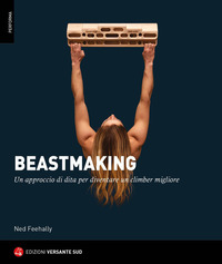 BEASTMAKING - UN APPROCCIO DI DITA PER DIVENTARE UN CLIMBER MIGLIORE