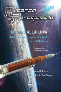 RITORNO ALLA LUNA - DALLA FINE DEL PROGRAMMA APOLLO ALLA COLONIZZAZIONE DELLA LUNA