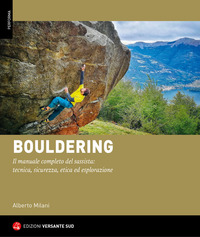 BOULDERING - IL MANUALE COMPLETO DEL SASSISTA TECNICA SICUREZZA ETICA ED ESPLORAZIONE