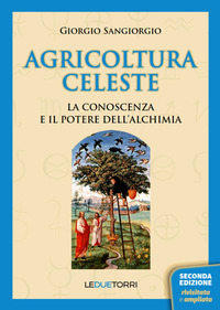 AGRICOLTURA CELESTE LA CONOSCENZA ED IL POTERE DELL\'ALCHIMIA