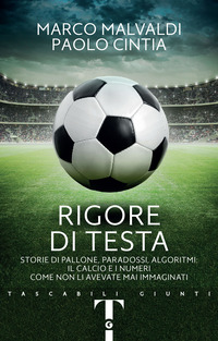 RIGORE DI TESTA - STORIE DI PALLONE PARADOSSI ALGORITMI IL CALCIO E I NUMERI COME NON LI AVEVA