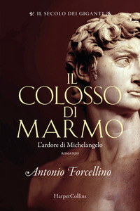 COLOSSO DI MARMO - IL SECOLO DEI GIGANTI MICHELANGELO