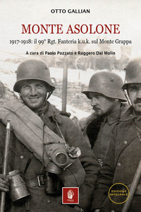 MONTE ASOLONE - 1917 - 1918 IL 99° RGT FANTERIA K.U.K. SUL MONTE GRAPPA