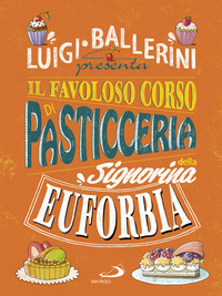 FAVOLOSO CORSO DI PASTICCERIA DELLA SIGNORINA EUFORBIA