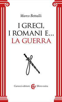 GRECI, I ROMANI E LA GUERRA