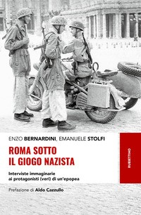 ROMA SOTTO IL GIOGO NAZISTA di BERNARDINI E. - STOLFI E.