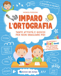 IMPARO L\'ORTOGRAFIA - TANTE ATTIVITA\' E GIOCHI PER NON SBAGLIARE PIU\' !