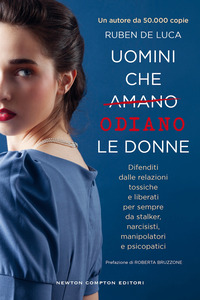 UOMINI CHE AMANO -ODIANO LE DONNE - DIFENDITI DALLE RELAZIONI TOSSICHE E LIBERATI PER SEMPRE DA