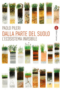 DALLA PARTE DEL SUOLO - L\'ECOSISTEMA INVISIBILE